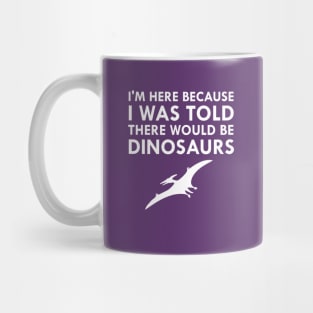 I Was Told There Would Be Dinosaurs Flying Pterodactyl Mug